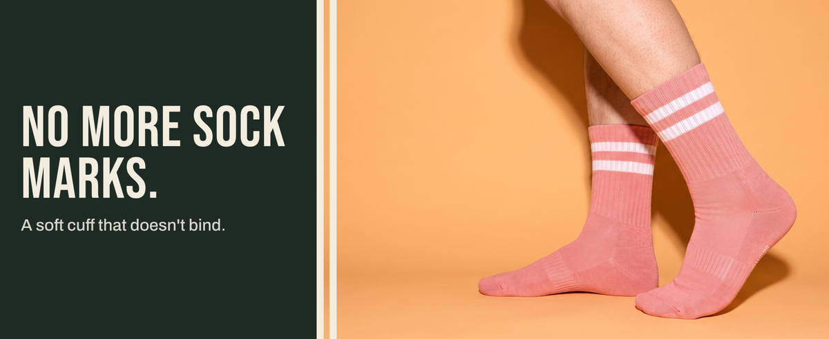 No more sock marks. A soft cuff that doesn't bind.
